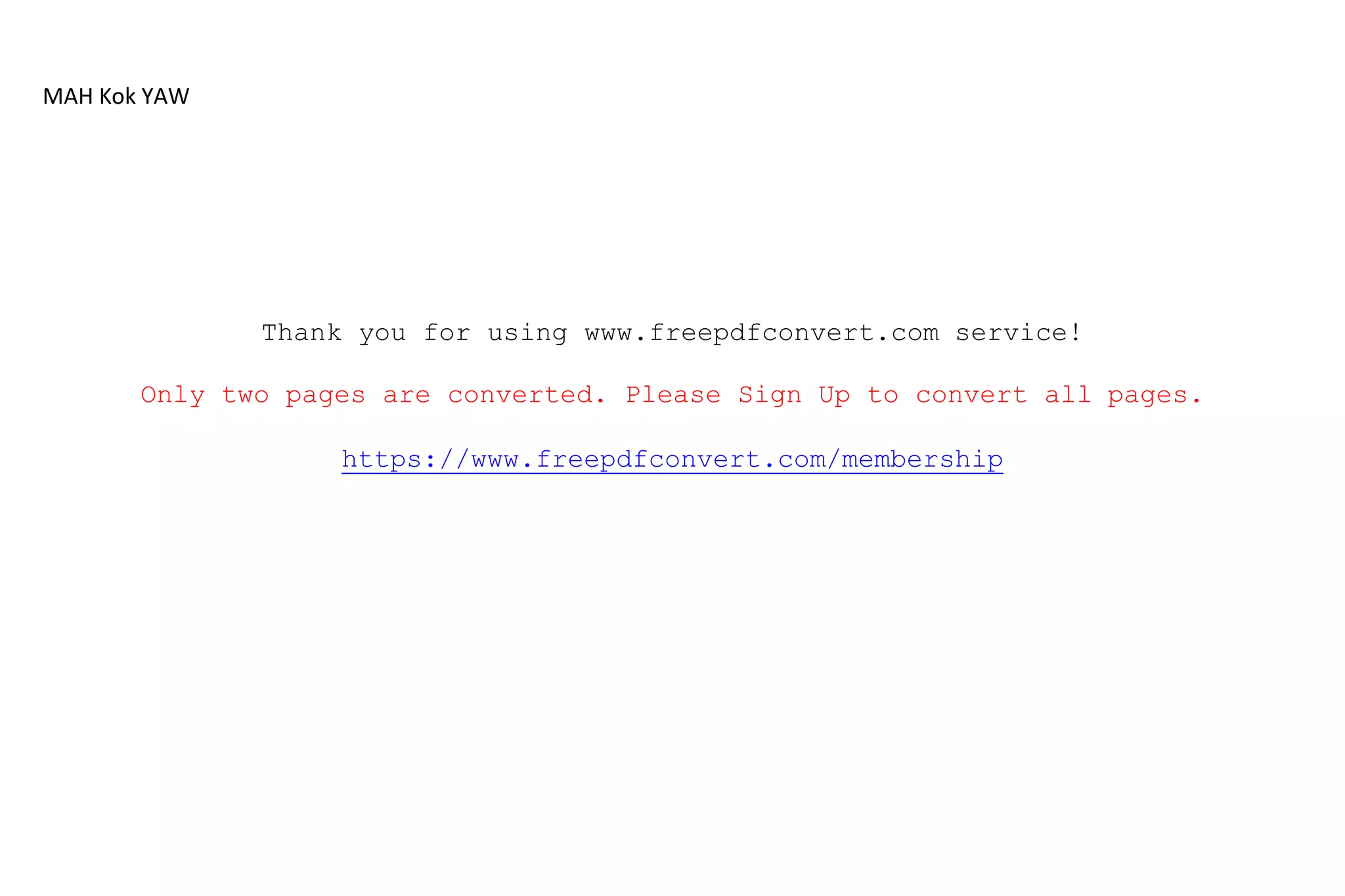 MAH Kok YAW
Thank you for using www.freepdfconvert.com service!
Only two pages are converted. Please Sign Up to convert all pages.
https://www.freepdfconvert.com/membership
 