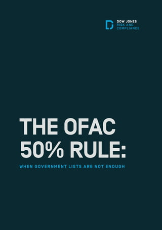 THE OFAC
50% RULE:WHEN GOVERNMENT LIST S ARE NOT ENOUGH
 