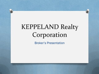 KEPPELAND Realty
Corporation
Broker’s Presentation
 