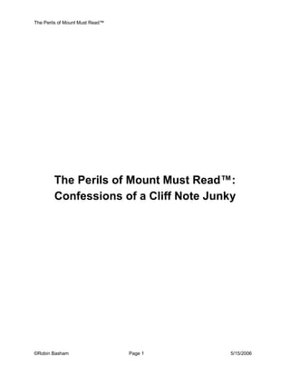 The Perils of Mount Must Read™ 
©Robin Basham  Page 1  5/15/2006 
The Perils of Mount Must Read™: 
Confessions of a Cliff Note Junky
 