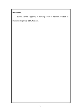 23
Branches
Hotel Anand Regency is having another branch located in
National Highway 214, Yanam.
 