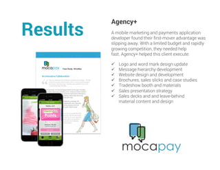 Agency+
A mobile marketing and payments application
developer found their ﬁrst-mover advantage was
slipping away. With a l...
