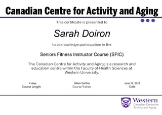 Sarah Doiron
Seniors Fitness Instructor Course (SFIC)
4 days Gillian Gorfine June 16, 2015
Powered by TCPDF (www.tcpdf.org)
 