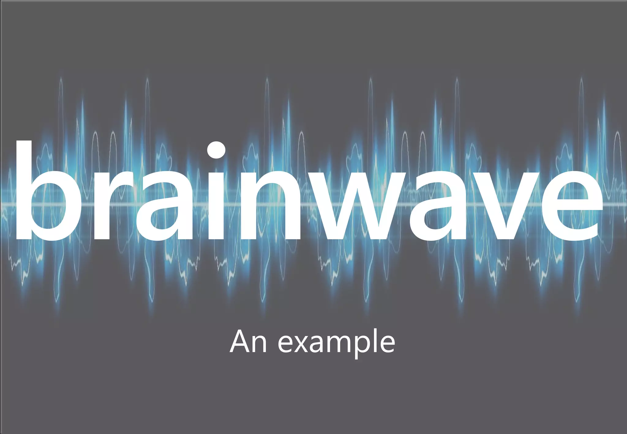 An example
brainwave
 