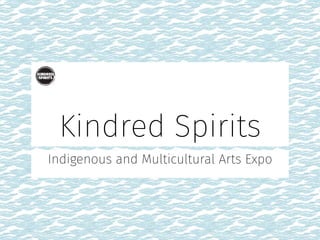 Indigenous and Multicultural Arts Expo
Kindred Spirits
 