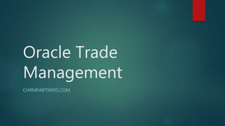 Oracle Trade
Management
CHRMPARTNERS.COM
 