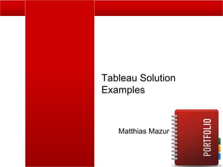 1
Tableau Solution
Examples
Matthias Mazur
 