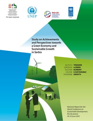 Study on Achievements
and Perspectives towards
a Green Economy and
Sustainable Growth
in Serbia
National Report for the
World Conference on
Sustainable Development,
Rio De Janeiro
20-22 June 2012
 