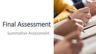 Final Assessment
Summative Assessment
 
