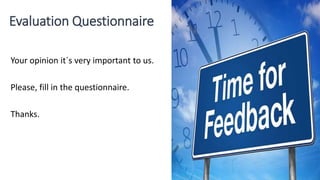 Evaluation Questionnaire
Your opinion it´s very important to us.
Please, fill in the questionnaire.
Thanks.
 