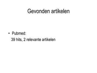 Gevonden artikelen
• Pubmed:
39 hits, 2 relevante artikelen
 