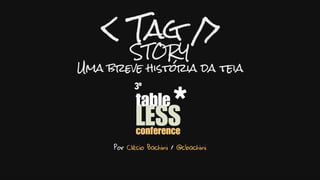 Tag Story: Uma breve história da Teia - 3º Tableless Conference