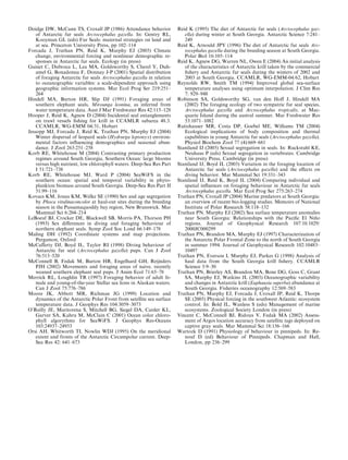 Doidge DW, McCann TS, Croxall JP (1986) Attendance behavior
of Antarctic fur seals Arctocephalus gazella. In: Gentry RL,
Kooyman GL (eds) Fur Seals: maternal strategies on land and
at sea. Princeton University Press, pp 102–114
Forcada J, Trathan PN, Reid K, Murphy EJ (2005) Climate
change, environmental forcing and nonlinear demographic re-
sponses in Antarctic fur seals. Ecology (in press)
Guinet C, Dubroca L, Lea MA, Goldsworthy S, Cherel Y, Duh-
amel G, Bonadonna F, Donnay J-P (2001) Spatial distribution
of foraging Antarctic fur seals Arctocephalus gazella in relation
to oceanographic variables: a scale-dependent approach using
geographic information systems. Mar Ecol Prog Ser 219:251–
264
Hindell MA, Burton HR, Slip DJ (1991) Foraging areas of
southern elephant seals, Mirounga leonina, as inferred from
water temperature data. Aust J Mar Freshwater Res 42:115–128
Hooper J, Reid K, Agnew D (2004) Incidental seal entanglements
on trawl vessels ﬁshing for krill in CCAMLR subarea 48.3.
CCAMLR, WG-EMM 04/31, Hobart
Jessopp MJ, Forcada J, Reid K, Trathan PN, Murphy EJ (2004)
Winter dispersal of leopard seals (Hydrurga leptonyx) environ-
mental factors inﬂuencing demographics and seasonal abun-
dance. J Zool 263:251–258
Korb RE, Whitehouse M (2004) Contrasting primary production
regimes around South Georgia, Southern Ocean: large blooms
versus high nutrient, low chlorophyll waters. Deep-Sea Res Part
I 51:721–738
Korb RE, Whitehouse MJ, Ward P (2004) SeaWiFS in the
southern ocean: spatial and temporal variability in phyto-
plankton biomass around South Georgia. Deep-Sea Res Part II
51:99–116
Kovacs KM, Jonas KM, Welke SE (1990) Sex and age segregation
by Phoca vitulinaconcolor at haul-out sites during the breeding
season in the Passamaquoddy bay region, New Brunswick. Mar
Mammal Sci 6:204–214
LeBoeuf BJ, Crocker DE, Blackwell SB, Morris PA, Thorson PH
(1993) Sex diﬀerences in diving and foraging behaviour of
northern elephant seals. Symp Zool Soc Lond 66:149–178
Maling DH (1992) Coordinate systems and map projections.
Pergamon, Oxford
McCaﬀerty DJ, Boyd IL, Taylor RI (1998) Diving behaviour of
Antarctic fur seal (Arctocephalus gazella) pups. Can J Zool
76:513–520
McConnell B, Fedak M, Burton HR, Engelhard GH, Reijnders
PJH (2002) Movements and foraging areas of naive, recently
weaned southern elephant seal pups. J Anim Ecol 71:65–78
Merrick RL, Loughlin TR (1997) Foraging behavior of adult fe-
male and young-of-the-year Stellar sea lions in Alaskan waters.
Can J Zool 75:776–786
Moore JK, Abbott MR, Richman JG (1999) Location and
dynamics of the Antarctic Polar Front from satellite sea surface
temperature data. J Geophys Res 104:3059–3073
O’Reilly JE, Maritorena S, Mitchell BG, Siegel DA, Carder KL,
Garver SA, Kahru M, McClain C (2001) Ocean color chloro-
phyll algorythms for SeaWiFS. J Geophys Res-Oceans
103:24937–24953
Orsi AH, Whitworth TI, Nowlin WDJ (1995) On the meridional
extent and fronts of the Antarctic Circumpolar current. Deep-
Sea Res 42: 641–673
Reid K (1995) The diet of Antarctic fur seals (Arctocephalus gaz-
ella) during winter at South Georgia. Antarctic Science 7:241–
249
Reid K, Arnould JPY (1996) The diet of Antarctic fur seals Arc-
tocephalus gazella during the breeding season at South Georgia.
Polar Biol 16:105–114
Reid K, Agnew DG, Warren NL, Owen E (2004) An initial analysis
of the characteristics of Antarctic krill taken by the commercial
ﬁshery and Antarctic fur seals during the winters of 2002 and
2003 at South Georgia. CCAMLR, WG-EMM-04/62, Hobart
Reynolds RW, Smith TM (1994) Improved global sea-surface
temperature analyses using optimum interpolation. J Clim Res
7: 929–948
Robinson SA, Goldsworthy SG, van den Hoﬀ J, Hindell MA
(2002) The foraging ecology of two sympatric fur seal species,
Arctocephalus gazella and Arctocephalus tropicalis, at Mac-
quarie Island during the austral summer. Mar Freshwater Res
53:1071–1082
Rutishauser MR, Costa DP, Goebel ME, Williams TM (2004)
Ecological implications of body composition and thermal
capabilities in young Antarctic fur seals (Arctocephalus gazella).
Physiol Biochem Zool 77 (4):669–681
Staniland IJ (2005) Sexual segregation in seals. In: Ruckstuhl KE,
Neuhaus P (eds) Sexual segregation in vertebrates. Cambridge
University Press, Cambridge (in press)
Staniland IJ, Boyd IL (2003) Variation in the foraging location of
Antarctic fur seals (Arctocephalus gazella) and the eﬀects on
diving behavior. Mar Mammal Sci 19:331–343
Staniland IJ, Reid K, Boyd IL (2004) Comparing individual and
spatial inﬂuences on foraging behaviour in Antarctic fur seals
Arctocephalus gazella. Mar Ecol Prog Ser 275:263–274
Trathan PN, Croxall JP (2004) Marine predators at South Georgia:
an overview of recent bio-logging studies. Memoirs of National
Institute of Polar Research 58:118–132
Trathan PN, Murphy EJ (2002) Sea surface temperature anomalies
near South Georgia: Relationships with the Paciﬁc El Nin˜ o
regions. Journal of Geophysical Research 107:10.1029/
2000JC000299
Trathan PN, Brandon MA, Murphy EJ (1997) Characterization of
the Antarctic Polar Frontal Zone to the north of South Georgia
in summer 1994. Journal of Geophysical Research 102:10483–
10497
Trathan PN, Everson I, Murphy EJ, Parkes G (1998) Analysis of
haul data from the South Georgia krill ﬁshery. CCAMLR
Science 5:9–30
Trathan PN, Brierley AS, Brandon MA, Bone DG, Goss C, Grant
SA, Murphy EJ, Watkins JL (2003) Oceanographic variability
and changes in Antarctic krill (Euphausia superba) abundance at
South Georgia. Fisheries oceanography 12:569–583
Trathan PN, Murphy EJ, Forcada J, Croxall JP, Reid K, Thorpe
SE (2005) Physical forcing in the southwest Atlantic: ecosystem
control. In: Bold IL, Wanless S (eds) Management of marine
ecosystems. Zoological Society London (in press)
Vincent C, McConnell BJ, Ridoux V, Fedak MA (2002) Assess-
ment of Argos location accuracy from satellite tags deployed on
captive gray seals. Mar Mammal Sci 18:156–166
Wartozk D (1991) Physiology of behaviour in pinnipeds. In: Re-
nouf D (ed) Behaviour of Pinnipeds. Chapman and Hall,
London, pp 236–299
 
