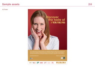 A3 Poster
Sample assets 2.6
Discover
the taste of
This is sample copy for illustrative purposes only. Luptatetatem aipsa qucc usagn tium dolo remque lau da
ntium, totam rem aperiam, eaque ipsa quae ab illo inventore vem aipsa qucc usagn tium dolo remque lau
da ntium, totam rem aperiam, eaque ipsa quae ab illo inventore verita t is et quasi ar chite cto besatae
vitae dicta snt explicabo. Nemo enim ipsam voluptatem quia voluptas sit aspernatur aut odit aut fugit, sed.
Sed ut perspic iatis unde omsd nis iste natus sit volup tatem acu fed ut perspic is unde oste natus sit volumatus sit volup tatem acu fed ut perspic is undesit volup tatem acu ed ut perspic iatis unde omsd nis iste natus sit volupste is unde
Ferrero: a joy to discoverwww.ferrerocareers.com
 
