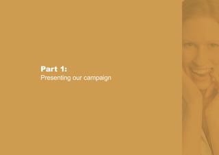 Part 1:
Presenting our campaign
 