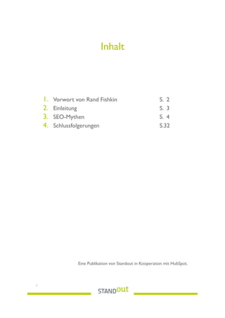 Inhalt
1.  Vorwort von Rand Fishkin S. 2
2.  Einleitung S. 3
3.  SEO-Mythen S. 4
4.  Schlussfolgerungen S.32
Eine Publikation von Standout in Kooperation mit HubSpot.
1
 