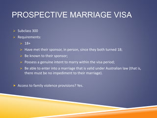 SKILLED MIGRANTS
 Family violence provisions ONLY apply to pre- 1/7/2012 visa applicants in the
following classes:
 Esta...