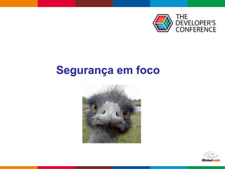 Globalcode – Open4education
Segurança em foco
 