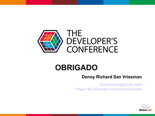Globalcode – Open4education
OBRIGADO
Denny Richard San Vriesman
dvriesman@gmail.com
https://br.linkedin.com/in/dvriesman
 