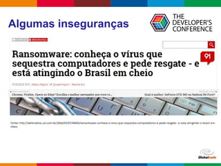 Globalcode – Open4education
Algumas inseguranças
 