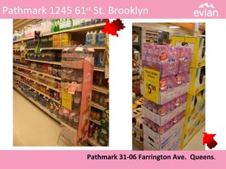 Pathmark 1245 61st
St. Brooklyn
Pathmark 31-06 Farrington Ave. Queens.
 
