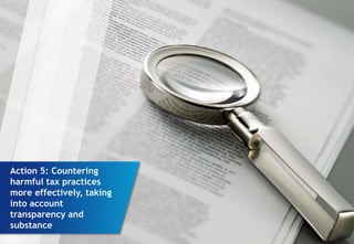 Action 5: Countering
harmful tax practices
more effectively, taking
into account
transparency and
substance
 