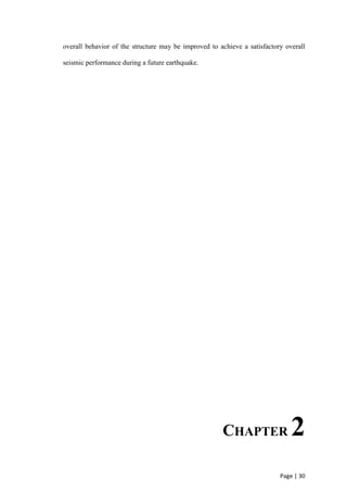 Page | 30
overall behavior of the structure may be improved to achieve a satisfactory overall
seismic performance during a future earthquake.
CHAPTER 2
 