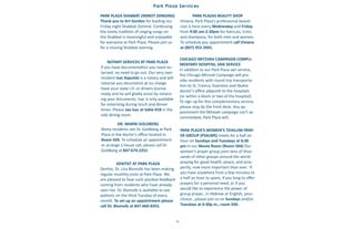 11
Park Plaza Services
NOTARY SERVICES AT PARK PLAZA
If you have documentation you need no-
tarized, no need to go out. Our very own
resident Isac Kapulski is a notary and will
notarize you documents at no charge.
Have your state I.D. or drivers license
ready and he will gladly assist by notariz-
ing your documents. Isac is only available
for notarizing during lunch and dinner
times. Please see Isac at table #18 in the
side dining room.
DENTIST AT PARK PLAZA
Dentist, Dr. Lisa Blumofe has been making
regular monthly visits at Park Plaza. We
are pleased to hear such positive feedback
coming from residents who have already
seen her. Dr. Blumofe is available to see
patients on the third Tuesday of every
month. To set up an appointment please
call Dr. Blumofe at 847-660-8355.
DR. MARNI GOLDBERG
Many residents see Dr. Goldberg at Park
Plaza in the doctor’s office located in
Room 426. To schedule an appointment
or arrange a house call, please call Dr.
Goldberg at 847-674-2251.
CHICAGO MITZVAH CAMPAIGN COMPLI-
MENTARY HOSPITAL VAN SERVICE
In addition to our Park Plaza van service,
the Chicago Mitzvah Campaign will pro-
vide residents with round trip transporta-
tion to St. Francis, Evanston and Skokie
doctor’s office adjacent to the hospitals
(or within a block or two of the hospital).
To sign up for this complementary service,
please stop by the front desk. Any ap-
pointment the Mitzvah campaign can’t ac-
commodate, Park Plaza will.
PARK PLAZA SHABBAT ZMIROT (SINGING)
Thank you to Art Gordon for leading our
Friday night Shabbat Zemirot. Continuing
the lovely tradition of singing songs on
the Shabbat is meaningful and enjoyable
for everyone at Park Plaza. Please join us
for a moving Shabbat evening.
PARK PLAZAS BEAUTY SHOP
Viviana, Park Plaza’s professional beauti-
cian is here every Wednesday and Friday
from 9:00 am-2:30pm for haircuts, trims
and shampoos, for both men and women.
To schedule you appointment call Viviana
at (847) 452-2941.
PARK PLAZA’S WOMEN’S TEHILLIM PRAY-
ER GROUP (PSALMS) meets for a half an
hour on Sundays and Tuesdays at 6:30
pm in our Movie Room (Room 504) Our
women's prayer group joins tens of thou-
sands of other groups around the world
praying for good health, peace, and pros-
perity, now more important than ever. If
you have anywhere from a few minutes to
a half an hour to spare, if you long to offer
prayers for a personal need, or if you
would like to experience the power of
group prayer...in Hebrew or English, your-
choice...please join us on Sundays and/or
Tuesdays at 6:30p.m., room 504.
 