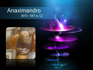 Anaximandro
(610 – 547 a. C)
 