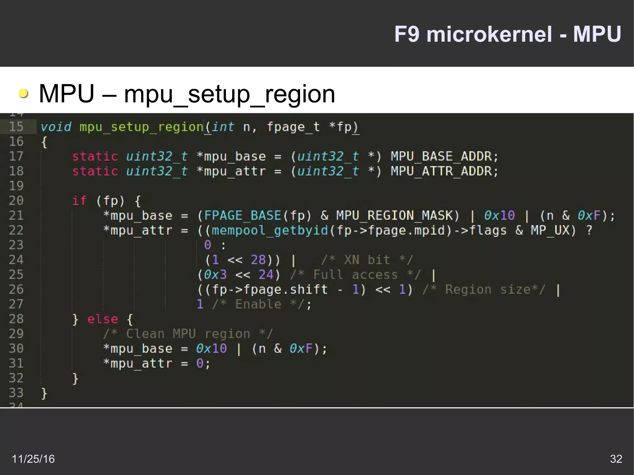 11/25/16 32
F9 microkernel - MPU
MPU – mpu_setup_region
 