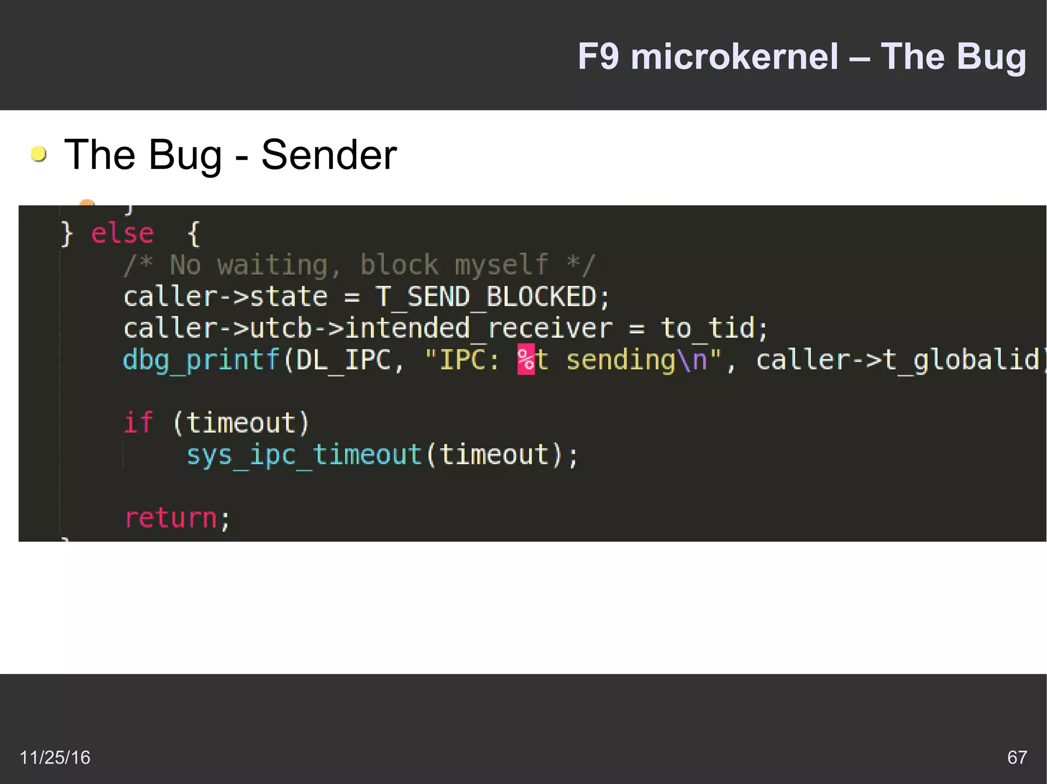 11/25/16 67
F9 microkernel – The Bug
The Bug - Sender
 