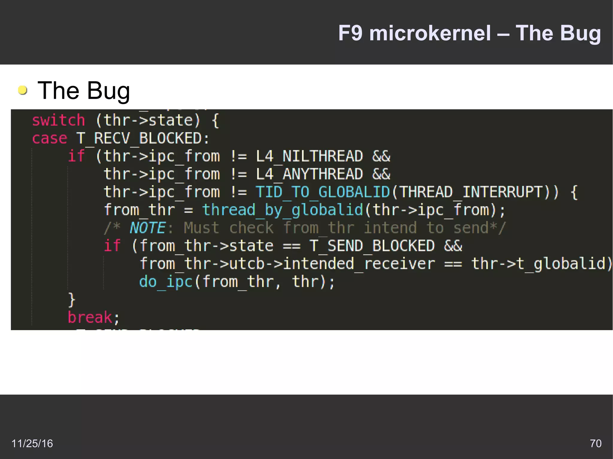 11/25/16 70
F9 microkernel – The Bug
The Bug
 