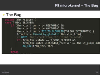 11/25/16 70
F9 microkernel – The Bug
The Bug
 