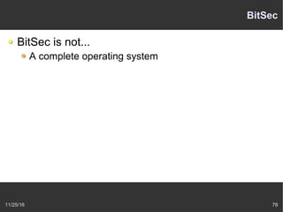 11/25/16 78
BitSec
BitSec is not...
A complete operating system
 