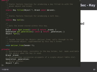11/25/16 83
BitSec - Key
BitSec capability: Key
struct
keys can be freely copied but not directly created
mint the key from object table
 