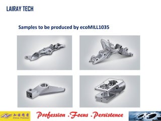 Samples to be produced by ecoMILL1035 
LAIRAY TECH..  