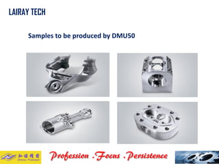 Samples to be produced by DMU50 
LAIRAY TECH..  