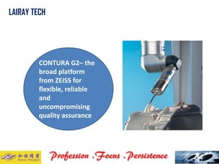 CONTURA G2– the 
broad platform 
from ZEISS for 
flexible, reliable 
and 
uncompromising 
quality assurance 
LAIRAY TECH 
. . 
 
