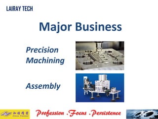 Major Business 
Precision Machining 
LAIRAY TECH.. 
Assembly  
