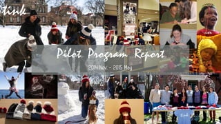 1
Pilot Program Report
2014 Nov. - 2015 May
 