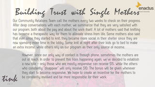 Building Trust with Single Mothers
28
Our Community Relations Team call the mothers every two weeks to check on their prog...