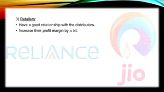 3) Retailers:
• Have a good relationship with the distributors.
• Increase their profit margin by a bit.
 