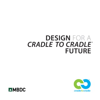 Design for a
cradle to cradle
Future
®
 