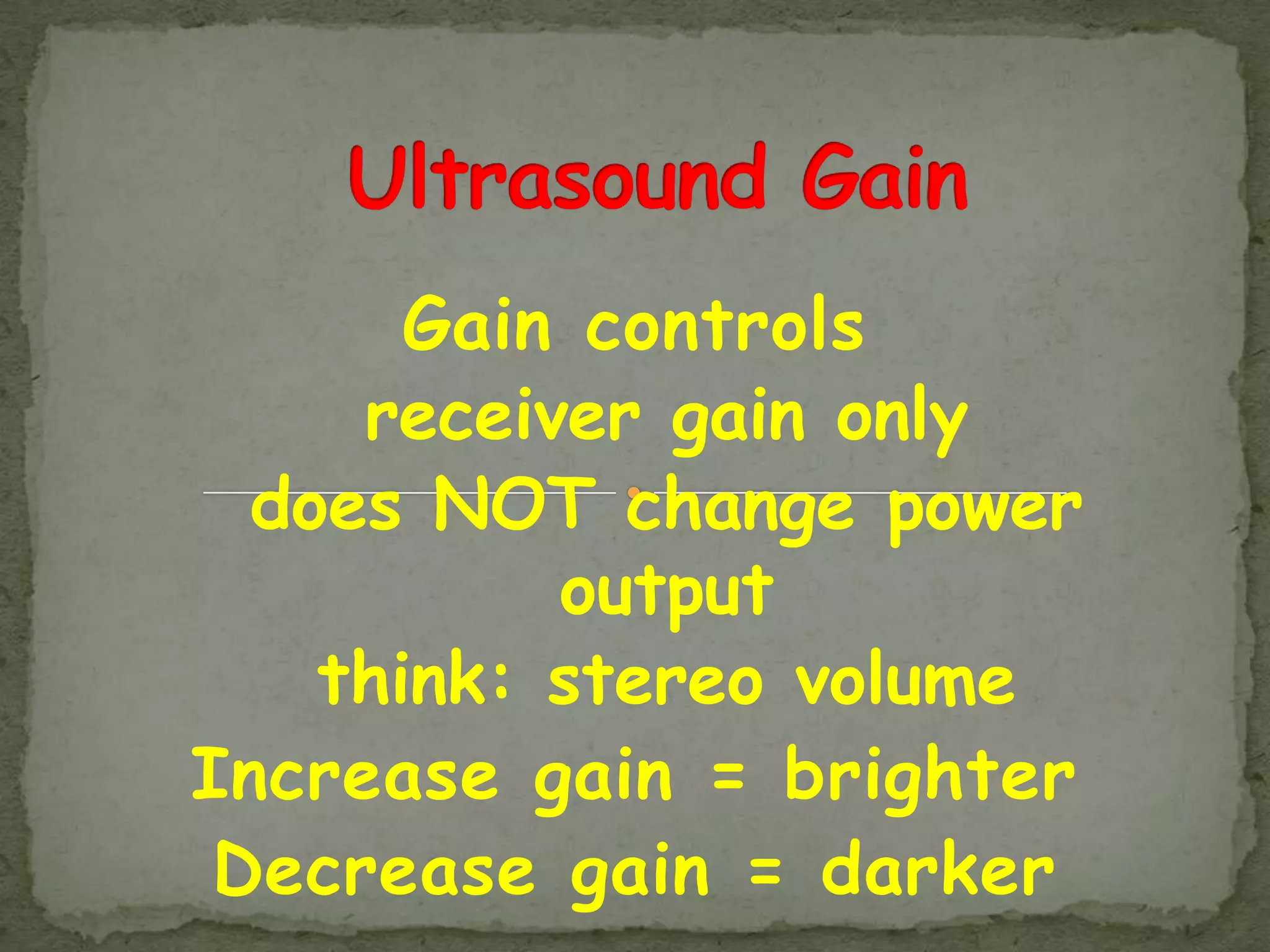 Gain controls
     receiver gain only
  does NOT change power
           output
    think: stereo volume
Increase gain = brighter
 Decrease gain = darker
 