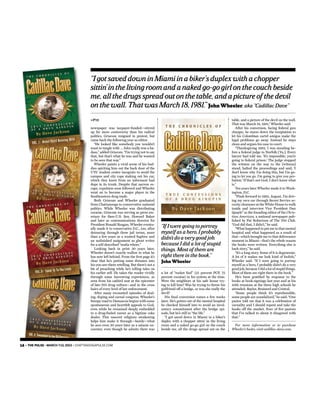 14 • THE PULSE • MARCH 7-13, 2013 • CHATTANOOGAPULSE.COM
newspaper was taxpayer-funded—stirred
up far more controversy than his radical
politics. Griscom resigned in protest, but
came back the following year as editor.
“He looked like somebody you wouldn’t
want to tangle with ... John really was a ba-
dass,” added Griscom. “I’m trying not to say
that, but that’s what he was and he wanted
to be seen that way.”
Wheeler paints a vivid scene of his bud-
dies spiriting him out the back door of the
UTC student center incognito to avoid the
campus and city cops staking out his car,
which they knew from an informant had
dope in its trunk. Despite that narrow es-
cape, expulsion soon followed and Wheeler
went on to become a major player in the
Southeastern drug trade.
Both Griscom and Wheeler graduated
from Chattanooga to conservative national
politics. While Wheeler was distributing
cocaine, Griscom was serving as press sec-
retary for then-U.S. Sen. Howard Baker
and later as communications director for
President Ronald Reagan. Wheeler eventu-
ally made it to conservative D.C., too, after
detouring through three jail terms, more
than a few years as a wanted fugitive and
an unﬁnished assignment as ghost writer
for a self-described “maﬁa whore.”
Looking back in print 30 years later,
Wheeler doesn’t exactly wallow in what he
has now left behind. From the ﬁrst page it’s
clear that he’s putting some distance into
his you-are-there retelling. But there’s not a
bit of preaching while he’s telling tales on
his earlier self. He takes the reader vividly
through some harrowing experiences, as
seen from his catbird seat at the epicenter
of late-70’s drug culture—and in the cross
hairs of every level of law enforcement.
After many recounted episodes of deal-
ing, doping and carnal congress, Wheeler’s
bumpy road to Damascus begins with some
spontaneous and heartfelt appeals to God,
even while he remained deeply embedded
in a drug-fueled career as a bigtime coke
dealer. This nascent religious awakening
helps him make it through—barely—what
he sees even 30 years later as a satanic en-
counter, even though he admits there was
a lot of “rocket fuel” (25 percent PCP, 75
percent cocaine) in his system at the time.
Were the neighbors at his safe house try-
ing to kill him? Was he trying to throw his
girlfriend off a bridge, or was she really the
devil?
His ﬁnal conversion comes a few weeks
later. He’s gotten out of the mental hospital
he checked himself into to avoid an invol-
untary commitment after the bridge epi-
sode, but he’s still in “the life.”
“I got saved down in Miami in a biker’s
duplex with a chopper sittin’ in the living
room and a naked go-go girl on the couch
beside me, all the drugs spread out on the
table, and a picture of the devil on the wall.
That was March 18, 1981,” Wheeler said.
After his conversion, facing federal gun
charges, he stares down the temptation to
let his Colombian cartel amigos make the
legal problems go away. Instead he stays
clean and argues his case in court.
“Thanksgiving 1982, I was standing be-
fore a federal judge in Norfolk [Va.]. Every
lawyer had told me. ‘It’s impossible; you’re
going to federal prison.’ The judge stopped
the witness on the way to the [witness]
stand, halted the proceedings and said, ‘I
don’t know why I’m doing this, but I’m go-
ing to let you go. I’m going to give you pro-
bation.’ If that’s not God, I don’t know what
is.”
Ten years later Wheeler made it to Wash-
ington, D.C.
“Flash forward to 1992, August. I’m driv-
ing my own car through Secret Service se-
curity clearance at the White House to walk
inside and interview Vice President Dan
Quayle” as the founding editor of the Chris-
tian American, a national newspaper pub-
lished by Pat Robertson of The 700 Club.
“God did that, I didn’t,” he said.
“What happened to put me in that mental
hospital and what happened as a result of
that—which brought me to that deliverance
moment in Miami—that’s the whole reason
the books were written. Everything else is
back story,” he said.
“It’s a long story. Some of it is degenerate.
A lot of it makes me look kind of foolish,”
Wheeler said. “If I were going to portray
myself as a hero, I probably didn’t do a very
good job, because I did a lot of stupid things.
Most of them are right there in the book.”
He’s been gratiﬁed by response to the
books at book-signings last year and at his
45th reunions at the three high schools he
attended: Baylor, Brainerd and Central.
“Some people think it’s reprehensible,
some people are scandalized,” he said. “One
pastor told me that it was a celebration of
carnality and I should repent and take the
books off the market. Four of ﬁve pastors
that I’ve talked to about it disagreed with
that.”
For more information or to purchase
Wheeler’s books, visit cadillac-dave.com.
«P12
“IgotsaveddowninMiamiinabiker’sduplexwithachopper
sittin’inthelivingroomandanakedgo-gogirlonthecouchbeside
me,allthedrugsspreadoutonthetable,andapictureofthedevil
onthewall.ThatwasMarch18,1981.”John Wheeler, aka “Cadillac Dave”
“If I were going to portray
myself as a hero, I probably
didn’t do a very good job,
because I did a lot of stupid
things. Most of them are
right there in the book.”
John Wheeler
 