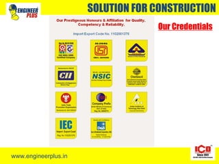 www.engineerplus.in
SOLUTION FOR CONSTRUCTION
Our Credentials
 
