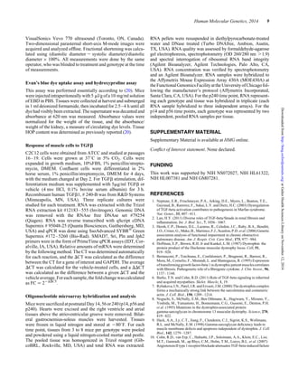 VisualSonics Vevo 770 ultrasound (Toronto, ON, Canada).
Two-dimensional parasternal short-axis M-mode images were
acquired and analyzed ofﬂine. Fractional shortening was calcu-
lated using (diastolic diameter 2 systolic diameter)/diastolic
diameter × 100%. All measurements were done by the same
operator, who was blinded to treatment and genotype at the time
of measurements.
Evan’s blue dye uptake assay and hydroxyproline assay
This assay was performed essentially according to (20). Mice
wereinjected intraperitoneally with5 ml/g ofa 10 mg/ml solution
of EBD in PBS. Tissues were collected at harvest and submerged
in 1 ml deionized formamide, then incubated for 2.5–4 h until all
dyehad visiblybeen extracted. The supernatantwas decanted and
absorbance at 620 nm was measured. Absorbance values were
normalized for the weight of the tissue, and the absorbance/
weight of the kidney, a measure of circulating dye levels. Tissue
HOP content was determined as previously reported (20).
Response of muscle cells to TGFb
C2C12 cells were obtained from ATCC and studied at passages
16–19. Cells were grown at 378C in 5% CO2. Cells were
expanded in growth medium, 10%FBS, 1% penicillin/strepto-
mycin, DMEM. Conﬂuent cells were differentiated in 2%
horse serum, 1% penicillin/streptomycin, DMEM for 4 days,
with the medium changed at Day 2. For TGFb stimulation, dif-
ferentiation medium was supplemented with 5mg/ml TGFb or
vehicle (4 mM HCl, 0.1% bovine serum albumin) for 3 h.
Recombinant human TGFb1, # 240-B was from R&D Systems
(Minneapolis, MN, USA). Three replicate cultures were
studied for each treatment. RNA was extracted with the Trizol
RNA extraction kit #12183–555 (Invitrogen). Genomic DNA
was removed with the RNAse free DNAse set #79254
(Qiagen). RNA was reverse transcribed with qScript cDNA
Supermix # 95048-25 (Quanta Biosciences, Gaithersberg, MD,
USA) and qPCR was done using SsoAdvanced SYBRw
Green
Supermix #172–5260 (Bio-Rad). SMAD7, Sri, Pln and Jph2
primers were in the form of PrimeTime qPCR assays (IDT, Cor-
alville, IA, USA). Relative amounts of mRNA were determined
by the following method. The CT was determined automatically
for each reaction, and the DCT was calculated as the difference
between the CT for a gene of interest and GAPDH. The average
DCT was calculated for the vehicle-treated cells, and a DDCT
was calculated as the difference between a given DCT and the
vehicleaverage.Foreachsample,thefoldchangewascalculated
as FC ¼ 22DDCT
.
Oligonucleotide microarray hybridization and analysis
MiceweresacriﬁcedatpostnatalDay14,56or240(p14,p56and
p240). Hearts were excised and the right ventricle and atrial
tissues above the atrioventricular groove were removed. Bilat-
eral gastrocnemius-soleus muscles were harvested. Tissues
were frozen in liquid nitrogen and stored at 2808F. For each
time point, tissues from 3 to 8 mice per genotype were pooled
and powdered using a liquid nitrogen-cooled mortar and pestle.
The pooled tissue was homogenized in Trizol reagent (Gib-
coBRL, Rockville, MD, USA) and total RNA was extracted.
RNA pellets were resuspended in diethylpyrocarbonate-treated
water and DNase treated (Turbo DNAfree, Ambion, Austin,
TX, USA). RNA quality was assessed by formaldehyde-agarose
gel electrophoresis, spectrophotometry (OD 260/280 nm .1.9)
and spectral interrogation of ribosomal RNA band integrity
(Agilent Bioanalyzer, Agilent Technologies, Palo Alto, CA,
USA). RNA concentration was veriﬁed by spectrophotometry
and an Agilent Bioanalyzer. RNA samples were hybridized to
the Affymetrix Mouse Expression Array 430A (MOE430A) at
theFunctionalGenomicsFacilityattheUniversityofChicagofol-
lowing the manufacturer’s protocol (Affymetrix Incorporated,
Santa Clara, CA, USA). For the p240 time point, RNA represent-
ing each genotype and tissue was hybridized in triplicate (each
RNA sample hybridized to three independent arrays). For the
p14 and p56 time points, each genotype was represented by two
independent, pooled RNA samples per tissue.
SUPPLEMENTARY MATERIAL
Supplementary Material is available at HMG online.
Conﬂict of Interest statement. None declared.
FUNDING
This work was supported by NIH NS072027, NIH HL61322,
NIH HL007381 and NIH GM07281.
REFERENCES
1. Neptune, E.R., Frischmeyer, P.A., Arking, D.E., Myers, L., Bunton, T.E.,
Gayraud, B., Ramirez, F., Sakai, L.Y. and Dietz, H.C. (2003) Dysregulation
of TGF-beta activation contributes to pathogenesis in Marfan syndrome.
Nat. Genet., 33, 407–411.
2. Lan, H.Y. (2011) Diverse roles of TGF-beta/Smads in renal ﬁbrosis and
inﬂammation. Int. J. Biol. Sci., 7, 1056–1067.
3. Hersh, C.P., Demeo, D.L., Lazarus, R., Celedon, J.C., Raby, B.A., Benditt,
J.O., Criner, G., Make,B., Martinez,F.J., Scanlon, P.D. et al. (2006) Genetic
association analysis of functional impairment in chronic obstructive
pulmonary disease. Am. J. Respir. Crit. Care Med., 173, 977–984.
4. Hoffman, E.P., Brown, R.H. Jr and Kunkel, L.M. (1987) Dystrophin: the
protein product of the Duchenne muscular dystrophy locus. Cell, 51,
919–928.
5. Bernasconi, P., Torchiana, E., Confalonieri, P., Brugnoni, R., Barresi, R.,
Mora, M., Cornelio, F., Morandi, L. and Mantegazza, R. (1995) Expression
oftransforminggrowthfactor-beta1indystrophicpatientmusclescorrelates
with ﬁbrosis. Pathogenetic role of a ﬁbrogenic cytokine. J. Clin. Invest., 96,
1137–1144.
6. Burks, T.N. and Cohn, R.D. (2011) Role of TGF-beta signaling in inherited
and acquired myopathies. Skelet. Muscle, 1, 19.
7. Rybakova, I.N., Patel, J.R. and Ervasti, J.M. (2000) The dystrophin complex
forms a mechanically strong link between the sarcolemma and costameric
actin. J. Cell. Biol., 150, 1209–1214.
8. Noguchi, S., McNally, E.M., Ben Othmane, K., Hagiwara, Y., Mizuno, Y.,
Yoshida, M., Yamamoto, H., Bonnemann, C.G., Gussoni, E., Denton, P.H.
et al. (1995) Mutations in the dystrophin-associated protein
gamma-sarcoglycan in chromosome 13 muscular dystrophy. Science, 270,
819–822.
9. Hack, A.A., Ly, C.T., Jiang, F., Clendenin, C.J., Sigrist, K.S., Wollmann,
R.L. and McNally, E.M. (1998) Gamma-sarcoglycan deﬁciency leads to
muscle membrane defects and apoptosis independent of dystrophin. J. Cell
Biol., 142, 1279–1287.
10. Cohn, R.D., van Erp, C., Habashi, J.P., Soleimani, A.A., Klein, E.C., Lisi,
M.T., Gamradt, M., ap Rhys, C.M., Holm, T.M., Loeys, B.L. et al. (2007)
AngiotensinIItype1receptorblockadeattenuatesTGF-beta-inducedfailure
Human Molecular Genetics, 2014 9
atGalterHealthSciencesLibraryonNovember12,2014http://hmg.oxfordjournals.org/Downloadedfrom
 