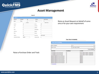 5
Asset Management
www.quickfms.com
Raise an Asset Request on behalf of some
one or for your own requirement
Raise a Purch...