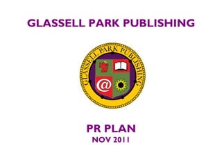 GLASSELL PARK PUBLISHING
PR PLAN
NOV 2011
 