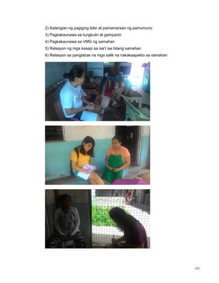 111
2) Katangian ng pagiging lider at pamamaraan ng pamumuno
3) Pagkakaunawa sa tungkulin at gampanin
4) Pagkakaunawa sa VMG ng samahan
5) Relasyon ng mga kasapi sa isa‟t isa bilang samahan
6) Relasyon sa panglabas na mga salik na nakakaapekto sa samahan
 
